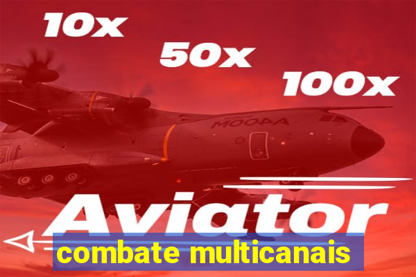 combate multicanais